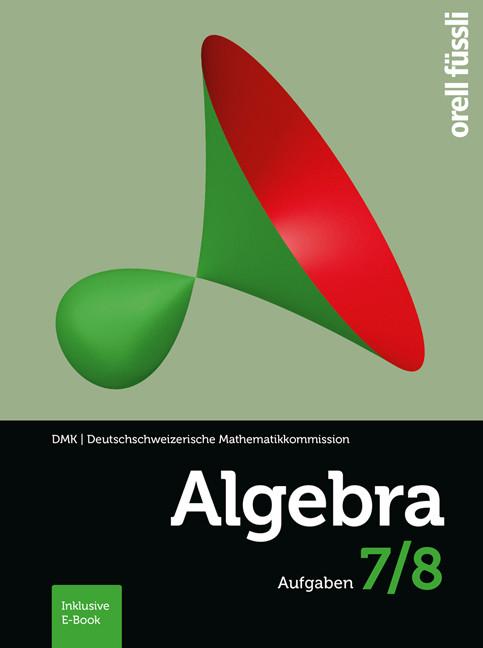 Produktbild Algebra 7/8 Aufgaben - inkl. E-Book (Deutsch, Hansjürg Stocker, Reto Weibel, Andreas Stahel, Cornelius Gehrer-Weibel, 2016)