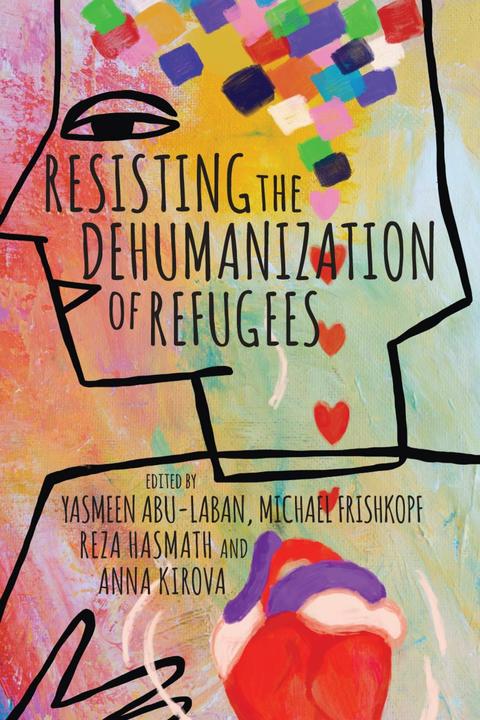 Produktbild Resisting the Dehumanisation of Refugees (Englisch, Reza Hasmath, Yasmeen Abu-Laban, Anna Kirova, Michael Frishkopf, 2024)