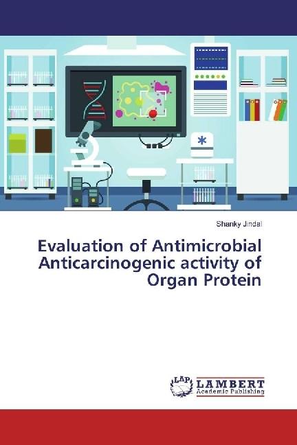 Image du produit Evaluation of Antimicrobial Anticarcinogenic activity of Organ Protein (Shanky Jindal, 2017)