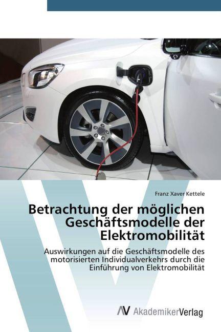 Produktbild Betrachtung der möglichen Geschäftsmodelle der Elektromobilität (Franz Xaver Kettele, 2014)