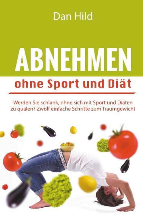 Produktbild Abnehmen ohne Sport und Diät (Deutsch, Dan Hild, 2015)