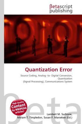 Produktbild Quantization Error (Lambert M. Surhone, Miriam T. Timpledon, Susan F. Marseken, 2010)