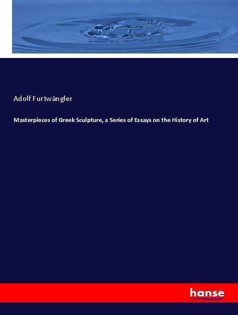 Produktbild Masterpieces of Greek Sculpture, a Series of Essays on the History of Art (Adolf Furtwängler, 2017)