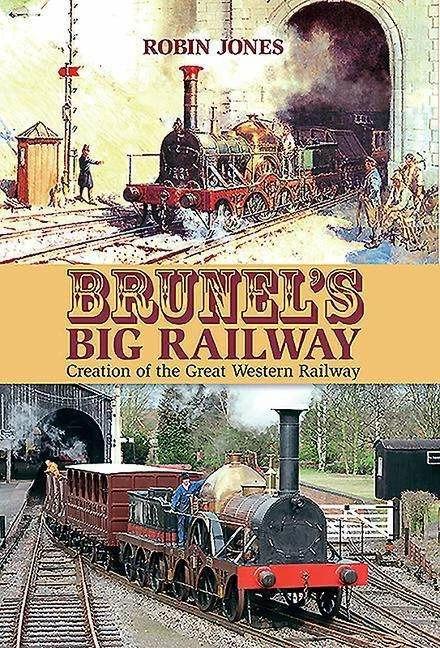 Produktbild Brunel/'s Big Railway: Creation of the Great Western Railway (Englisch, Robin Jones, 2021)