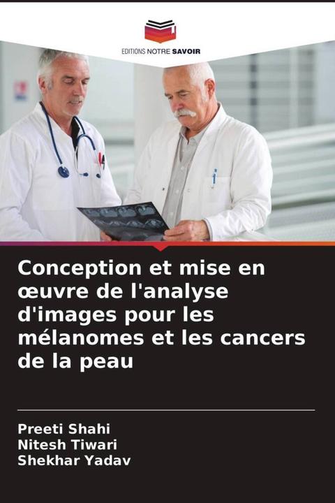 Produktbild Conception et mise en oeuvre de l'analyse d'images pour les mélanomes et les cancers de la peau (Nitesh Tiwari, Preeti Shahi, Shekhar Yadav, 2021)