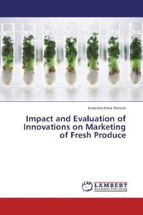 Produktbild Impact and Evaluation of Innovations on Marketing of Fresh Produce (Deutsch, Kwamina Ewur Banson, 2014)