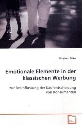 Produktbild Emotionale Elemente in der klassischen Werbung (Elisabeth Miko, 2008)