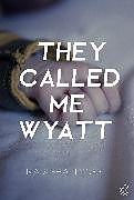 Produktbild They Called Me Wyatt (Natasha Tynes, Englisch)