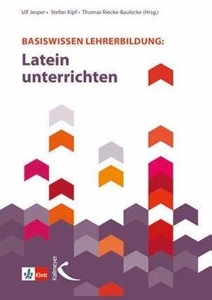 Produktbild Basiswissen Lehrerbildung: Latein unterrichten (Deutsch, Ulf Jesper, Stefan Kipf, Thomas Riecke-Baulecke, 2021)