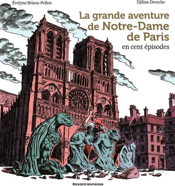 Image du produit Bayard Jeunesse La grande aventure de Notre-Dame de Paris en cent épisodes (Français, Brisou-Pellen Evelyne, Deroche Djilian, 2024)