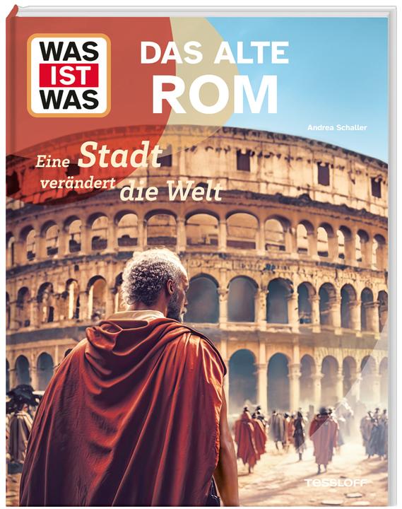 Produktbild Tessloff WAS IST WAS Das alte Rom. Eine Stadt verändert die Welt (Deutsch, Dr. Andrea Schaller, 2024)