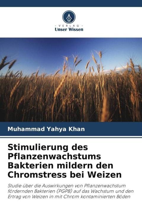 Produktbild Stimulierung des Pflanzenwachstums Bakterien mildern den Chromstress bei Weizen (Muhammad Yahya Khan, 2024)