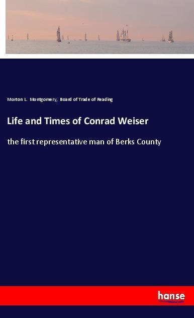 Produktbild Life and Times of Conrad Weiser (Morton L. Montgomery, Board of Trade of Reading, 2018)