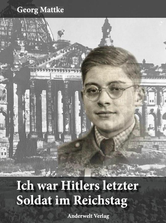 Produktbild Ich war Hitlers letzter Soldat im Reichstag (Deutsch, Georg Mattke, 2024)