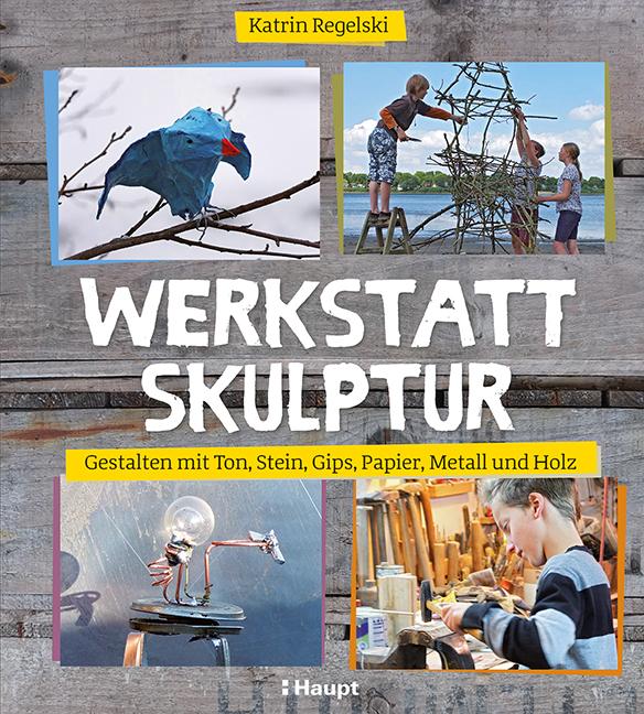 Werkstatt Skulptur (Deutsch, Katrin Regelski, 2017)