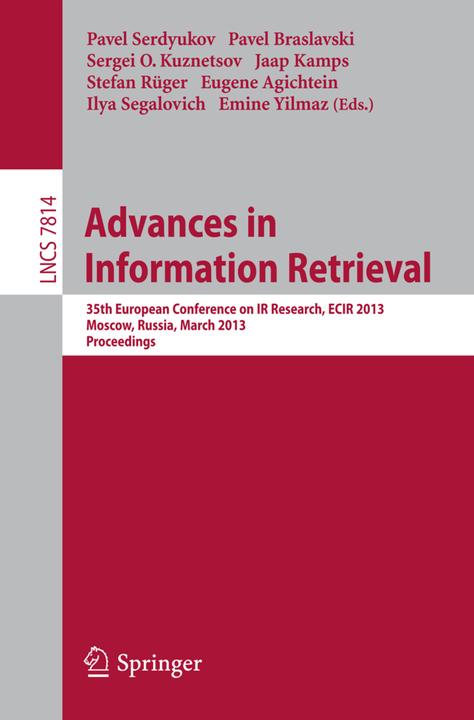 Produktbild Advances in Information Retrieval (Stefan Rüger, Pavel Serdyukov, Emine Yilmaz, Ilya Segalovich, Eugene Agichtein, Pavel Braslavski, Sergei O. Kuznetsov, Jaap Kamps, 2013)