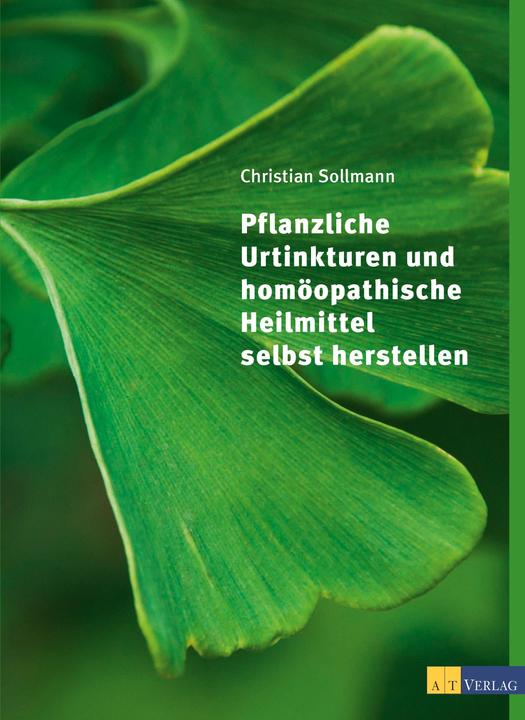 Actual product image Pflanzliche Urtinkturen und homöopathische Heilmittel selbst (German, Christian Sollmann, 2014)