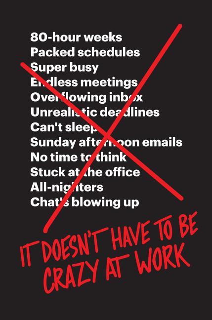 It Doesn't Have to Be Crazy at Work (Anglais, Jason Fried, David Heinemeier Hansson, 2018)