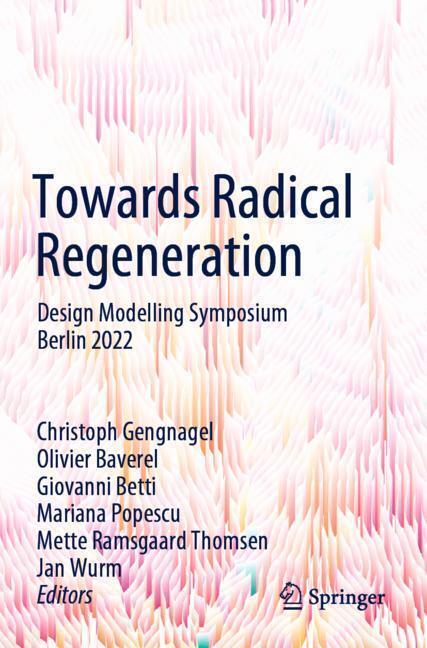Actual product image Towards Radical Regeneration (Mette Ramsgaard Thomsen, Giovanni Betti, Jan Wurm, Olivier Baverel, Christoph Gengnagel, Mariana Popescu, 2023)