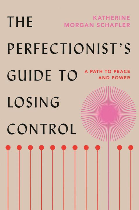 Produktbild The Perfectionist/'s Guide to Losing Control: A Path to Peace and Power (Englisch, Katherine Morgan Schafler, 2023)