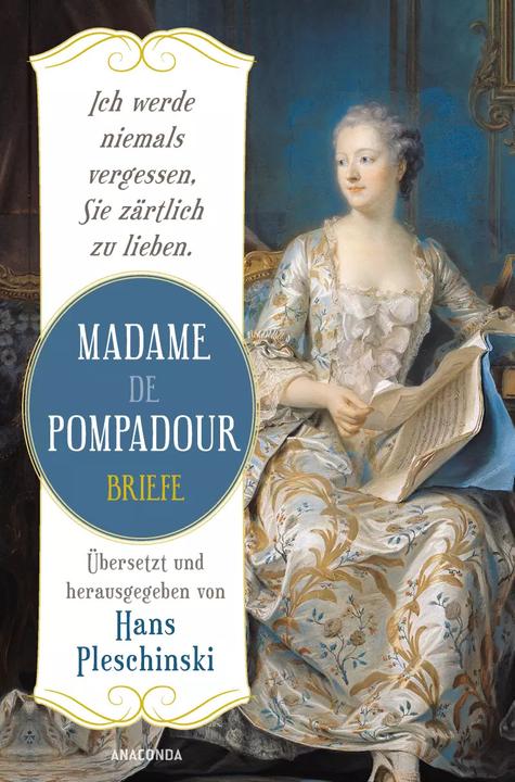 Produktbild Ich werde niemals vergessen, Sie zärtlich zu lieben: Madame de Pompadour. Briefe (Deutsch, Madame de Pompadour, Hans Pleschinski, 2023)
