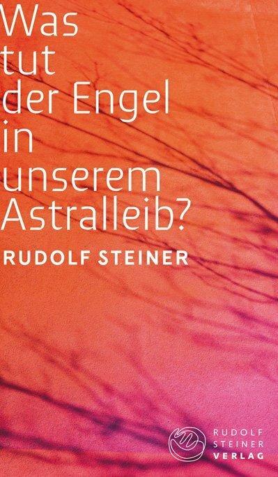 Produktbild Was tut der Engel in unserem Astralleib? Wie finde ich den Christus? (Deutsch, Rudolf Steiner, 2023)