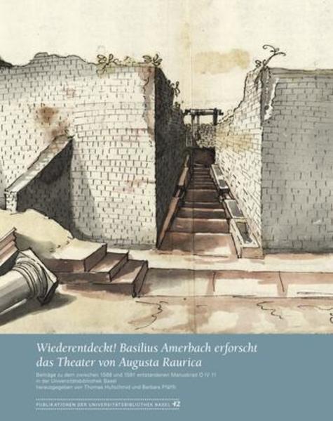 Produktbild Wiederentdeckt! Basilius Amerbach erforscht das Theater von Augusta Raurica (Deutsch, Barbara Pfäffli, Thomas Hufschmid, 2015)