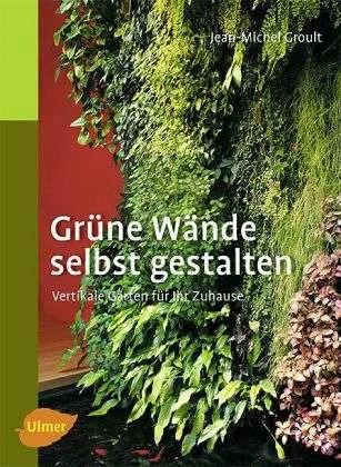 Produktbild Grüne Wände selbst gestalten (Deutsch, Jean-Michel Groult, Sabine Hesemann, 2010)