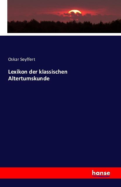 Produktbild Lexikon der klassischen Altertumskunde (Oskar Seyffert, 2016)