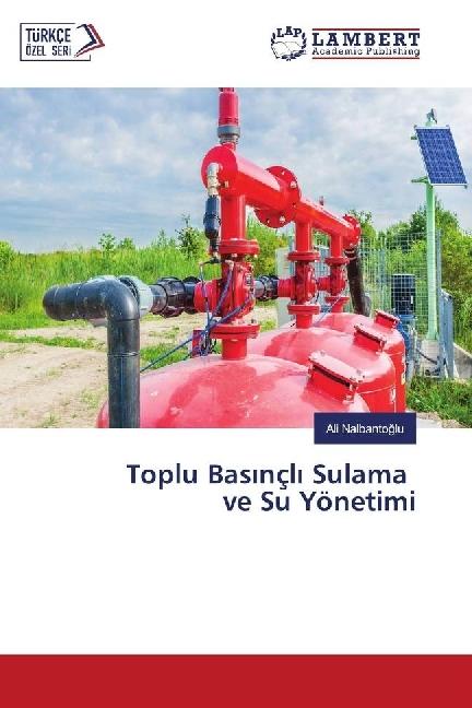 Produktbild Toplu Basinçli Sulama ve Su Yönetimi (Ali Nalbantoglu, 2018)