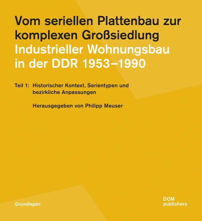 Immagine prodotto Vom seriellen Plattenbau zur komplexen Grosssiedlung. Industrieller Wohnungsbau in der DDR 1953- (Tedesco, Filippo Meuser, 2023)