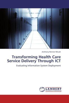 Image du produit Transforming Health Care Service Delivery Through ICT (Allemand, Anthony Renner-Micah, 2012)