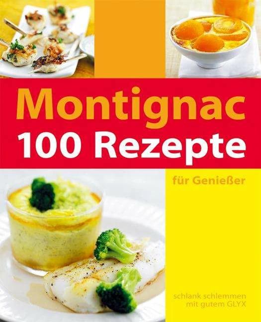Actual product image 100 Rezepte für Geniesser (German, Michel Montignac, Angela Strzeletz, Monika Kiefer, Bernhard Radvaner, 2007)