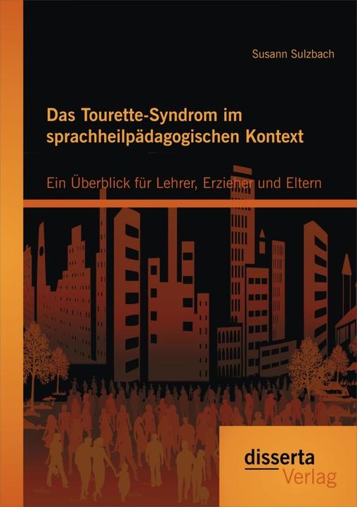 Immagine prodotto Das Tourette-Syndrom im sprachheilpädagogischen Kontext: Ein Überblick für Lehrer, Erzieher und E... (Susann Sulzbach, 2015)