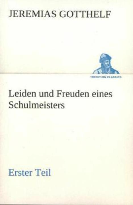 Image du produit Leiden und Freuden eines Schulmeisters - Erster Teil (Allemand, Jeremiah Gotthelf, 2012)