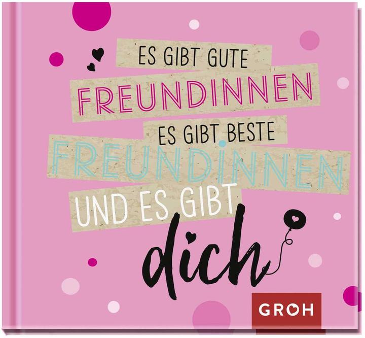 Produktbild Es gibt gute Freundinnen, es gibt beste Freundinnen und es gibt dich (Deutsch, Groh Verlag, 2018)