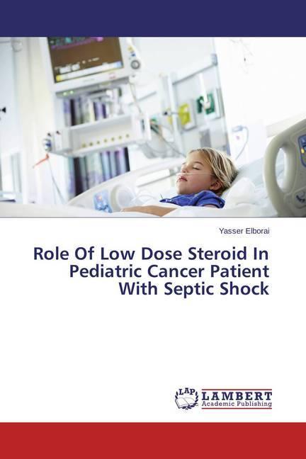 Produktbild Role Of Low Dose Steroid In Pediatric Cancer Patient With Septic Shock (Yasser Elborai, 2015)