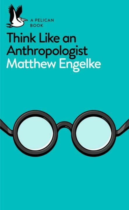 Immagine prodotto Think Like an Anthropologist (Inglese, Engelke Matthew, 2017)