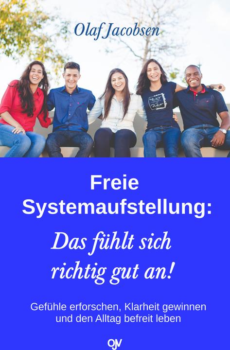 Produktbild Freie Systemaufstellung: Das fühlt sich richtig gut an! (Deutsch, Olaf Jacobsen, 2021)