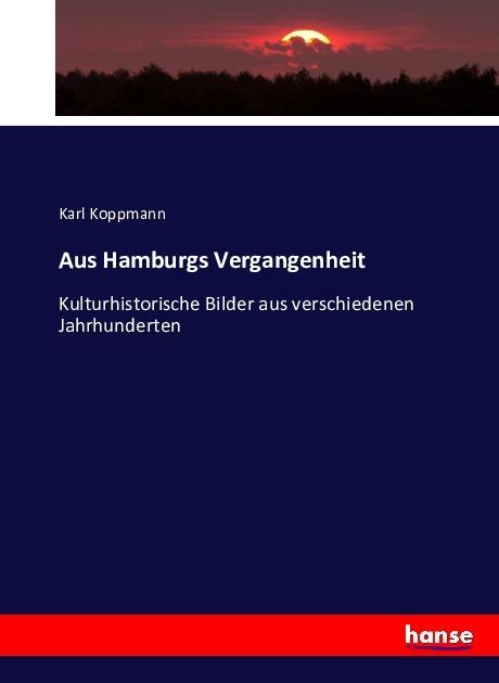 Produktbild Aus Hamburgs Vergangenheit (Deutsch, Karl Koppmann, 2016)