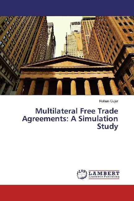 Produktbild Multilateral Free Trade Agreements: A Simulation Study (Rohan Gujar, 2016)
