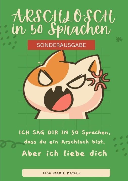Actual product image ICH SAG DIR IN 50 SPRACHEN DAS DU EIN ARSCHLOCH BIST. BONUSAUSGABE: TOP 50 schlimmsten Schimpfwörter (LISA MARIE BATLER)