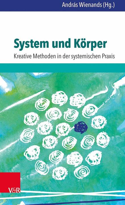 Image du produit System und Körper: Kreative Methoden in der systemischen Praxis (Allemand, Anett Renner, Sandra Anklam, Günter Weier, András Wienands, Bärbel Smikalla-Weier, 2016)