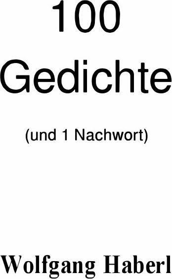 Produktbild 100 Gedichte (und 1 Nachwort) (Deutsch, Wolfgang Haberl, 2017)