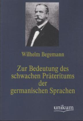 Produktbild Zur Bedeutung des schwachen Präteritums der germanischen Sprachen (Deutsch, Wilhelm Begemann, 2012)