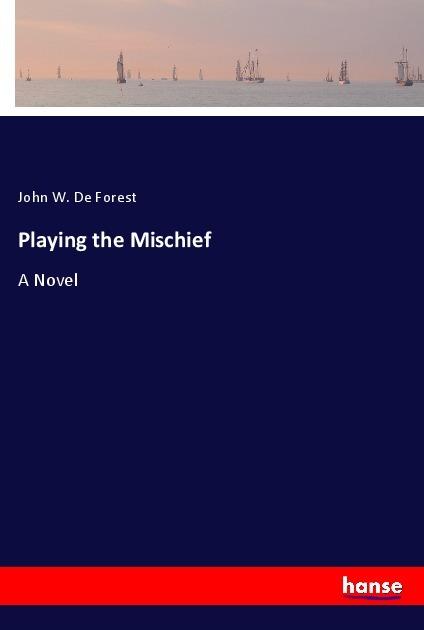 Actual product image Playing the Mischief (John W. De Forest, 2017)