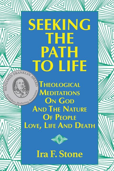 Produktbild Seeking the Path to Life: Theological Meditations on God and the Nature of People, Love, Life and De (Englisch, Ira Stone, 1995)
