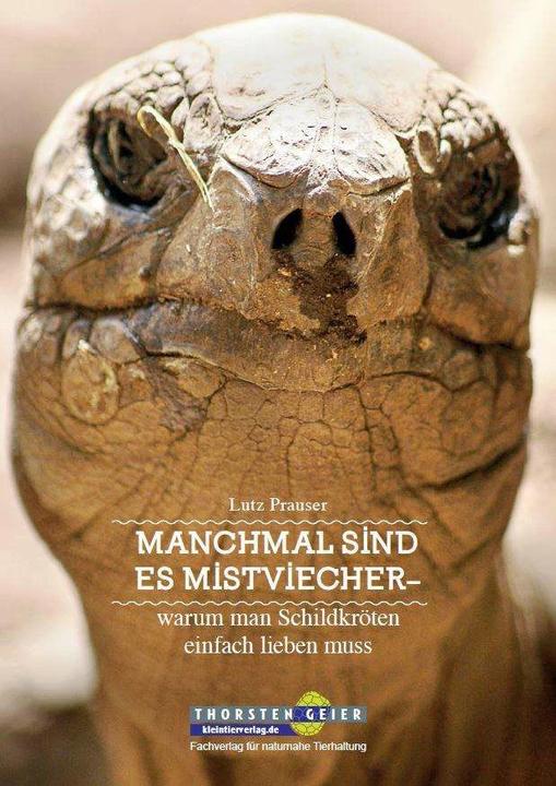 Produktbild Manchmal sind es Mistviecher - warum man Schildkröten einfach lieben muss (Deutsch, Lutz Prauser, 2016)