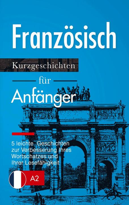Image du produit Französisch: Kurzgeschichten für Anfänger ¿ 5 leichte Geschichten zur Verbesserung Ihres Wortsc (Allemand, Verblix Press, 2021)