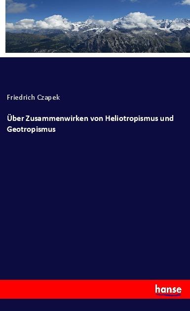 Produktbild Über Zusammenwirken von Heliotropismus und Geotropismus (Deutsch, Friedrich Czapek, 2019)